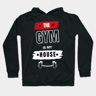 The Gym Is mY house Gym motivation Hoodie